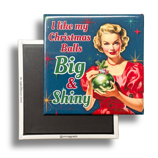I Like My Christmas Balls Big and Shiny - 2.5" x 2.5" Magnet